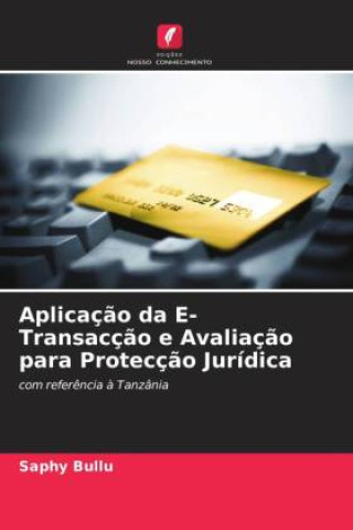 Knjiga Aplicaç?o da E-Transacç?o e Avaliaç?o para Protecç?o Jurídica Saphy Bullu