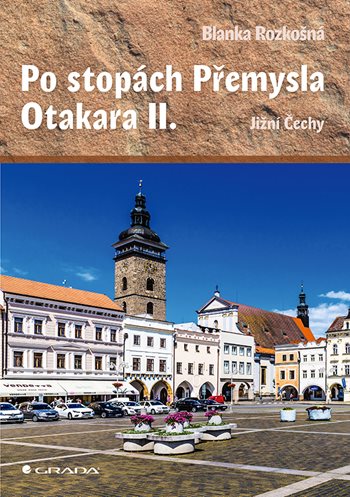 Książka Po stopách Přemysla Otakara II. Blanka Rozkošná