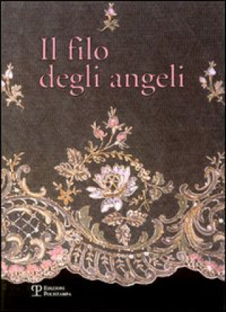 Könyv filo degli angeli. Tessuti liturgici ricamati delle chiese del territorio di Bagno a Ripoli dal XVI al XX secolo 