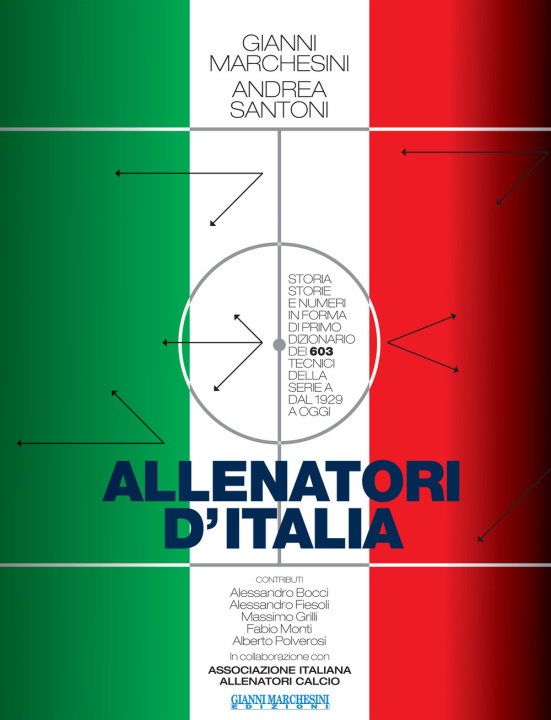 Książka Allenatori d'Italia. Storia, storie e numeri in forma di primo dizionario dei 603 tecnici della serie A dal 1929 a oggi Gianni Marchesini