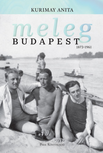 Könyv Meleg Budapest 1873-1961 Kurimay Anita