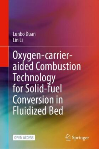 Книга Oxygen-Carrier-Aided Combustion Technology for Solid-Fuel Conversion in Fluidized Bed Lunbo Duan