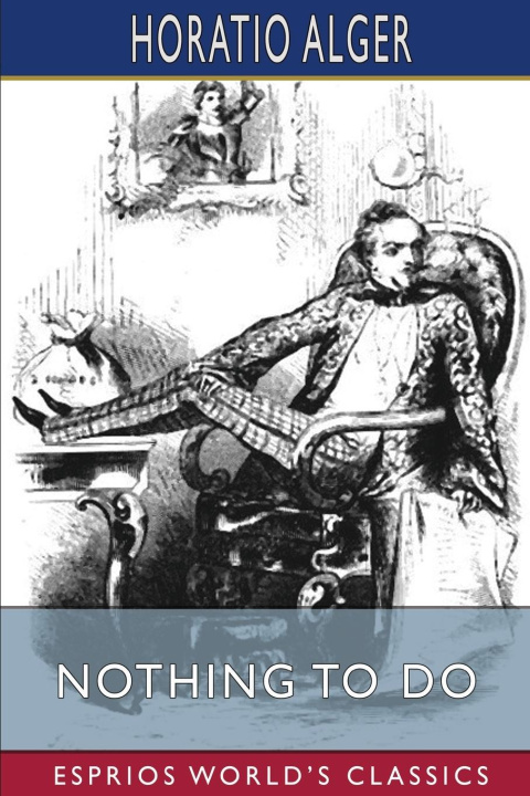 Knjiga Nothing to Do (Esprios Classics) Horatio Alger