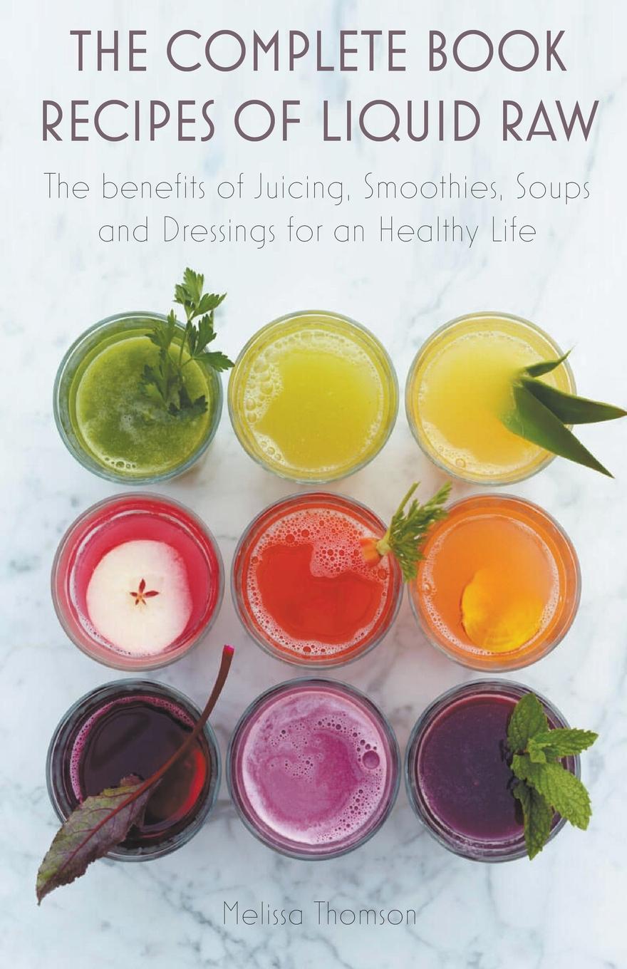 Könyv The Complete Book Recipes of Liquid Raw The benefits of Juicing, Smoothies, Soups and Dressings for an Healthy Life 