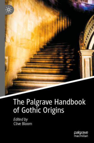 Könyv Palgrave Handbook of Gothic Origins Clive Bloom