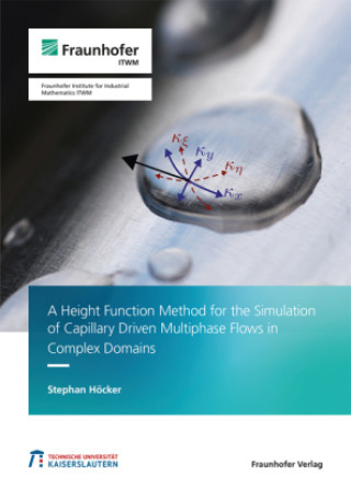 Boek A Height Function Method for the Simulation of Capillary Driven Multiphase Flows in Complex Domains. Stephan Höcker