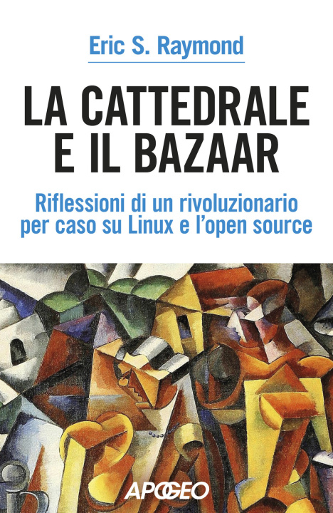 Knjiga cattedrale e il bazaar. riflessioni di un rivoluzionario per caso su Linux e l'open source Eric Steven Raymond