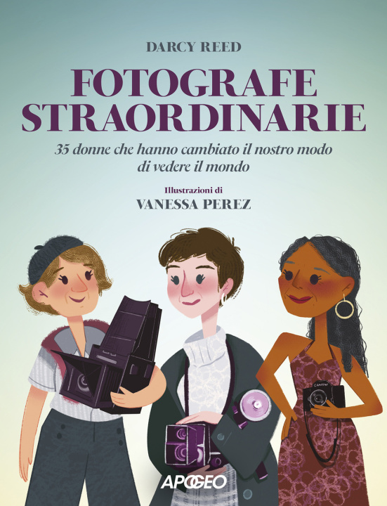 Kniha Fotografe straordinarie. 35 donne che hanno cambiato il nostro modo di vedere il mondo Darcy Reed