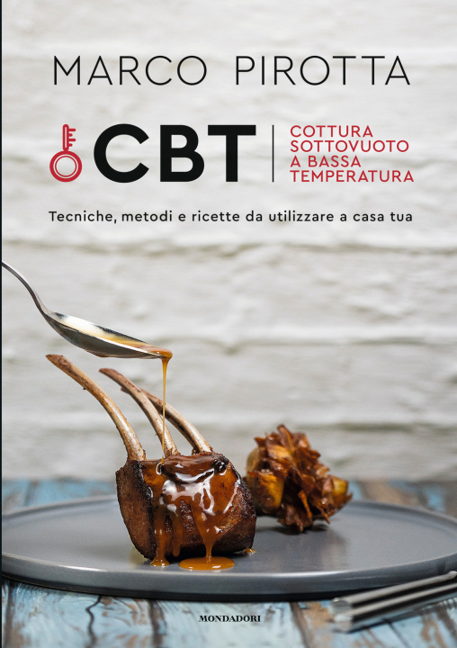 Knjiga CBT. Cottura sottovuoto a bassa temperatura. Tecniche, metodi e ricette da utilizzare a casa tua Marco Pirotta