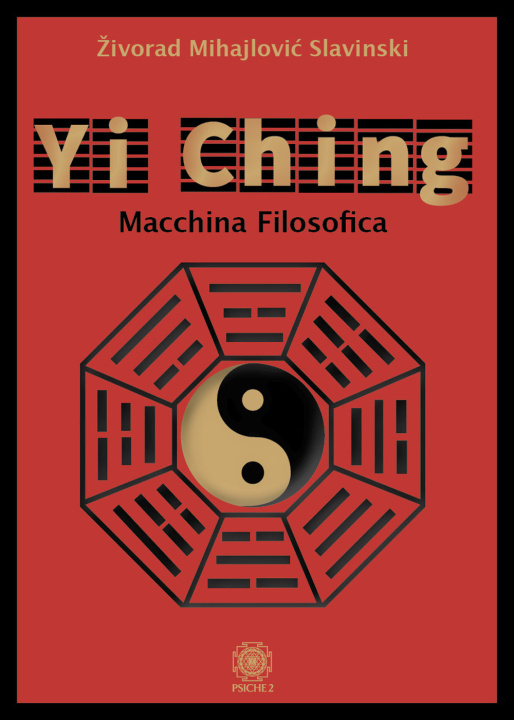 Книга Yi Ching. Macchina filosofica Zivorad Mihajlovic Slavinski
