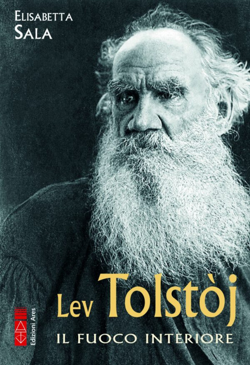 Könyv Lev Tolstòj. Il fuoco interiore Elisabetta Sala