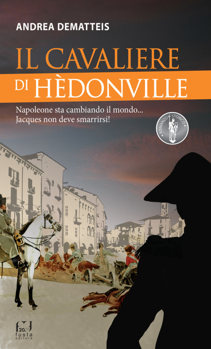 Könyv cavaliere di Hèdonville. Napoleone sta cambiando il mondo... Jacques non deve smarrirsi! Andrea Dematteis