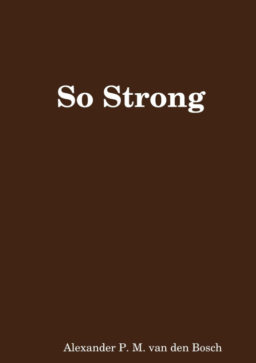 Knjiga So Strong Alexander P. M. van den Bosch