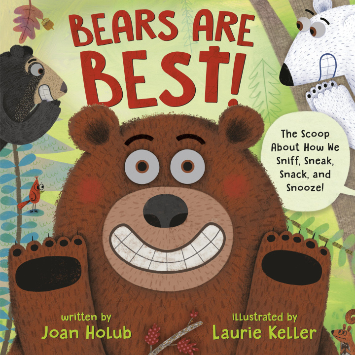 Book Bears Are Best!: The Scoop about How We Sniff, Sneak, Snack, and Snooze! Laurie Keller