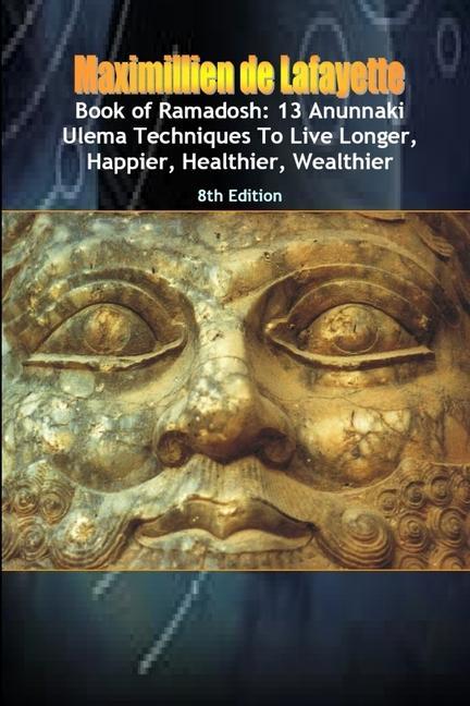 Könyv Book of Ramadosh: 13 Anunnaki Ulema Techniques To Live Longer, Happier, Healthier, Wealthier.8th Edition 