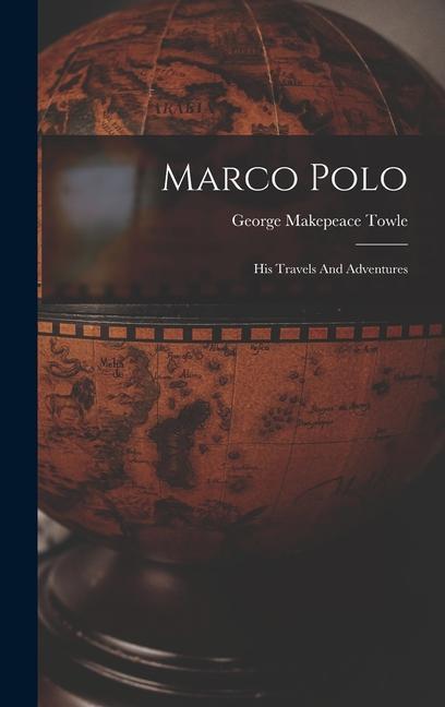 Carte Marco Polo: His Travels And Adventures 