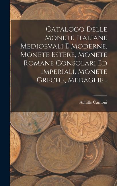 Carte Catalogo Delle Monete Italiane Medioevali E Moderne, Monete Estere, Monete Romane Consolari Ed Imperiali, Monete Greche, Medaglie... 
