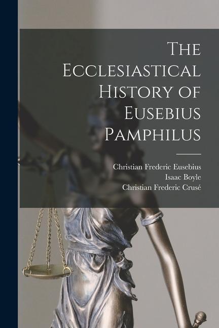 Könyv The Ecclesiastical History of Eusebius Pamphilus Christian Frederic Crusé