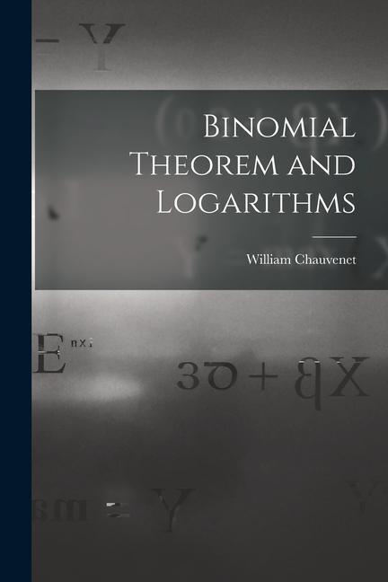 Knjiga Binomial Theorem and Logarithms William Chauvenet