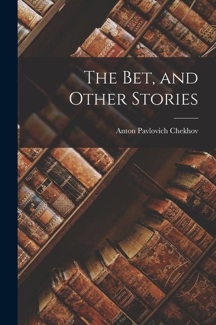 Knjiga The Bet, and Other Stories Anton Pavlovich Chekhov