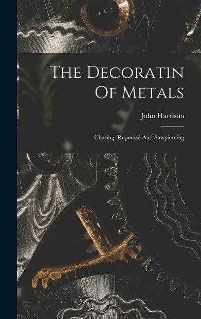 Carte The Decoratin Of Metals: Chasing, Repoussé And Sawpiercing 