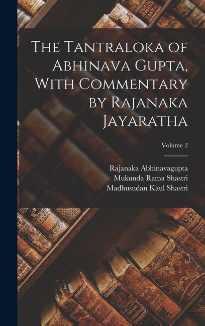Carte The Tantraloka of Abhinava Gupta, With Commentary by Rajanaka Jayaratha; Volume 2 Mukunda Rama Shastri