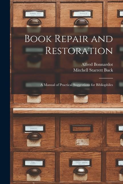 Carte Book Repair and Restoration: A Manual of Practical Suggestions for Bibliophiles Mitchell Starrett Buck