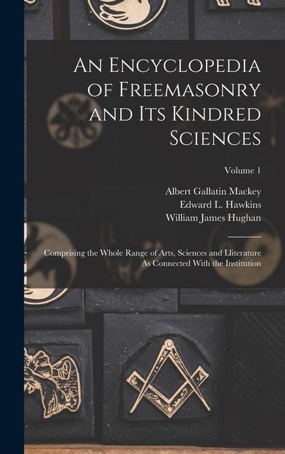 Könyv An Encyclopedia of Freemasonry and Its Kindred Sciences: Comprising the Whole Range of Arts, Sciences and Lliterature As Connected With the Institutio William James Hughan