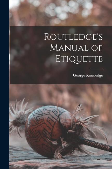 Knjiga Routledge's Manual of Etiquette George Routledge