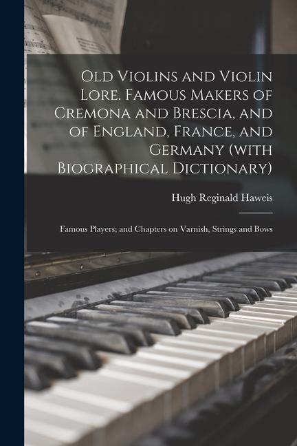 Book Old Violins and Violin Lore. Famous Makers of Cremona and Brescia, and of England, France, and Germany (with Biographical Dictionary); Famous Players; 