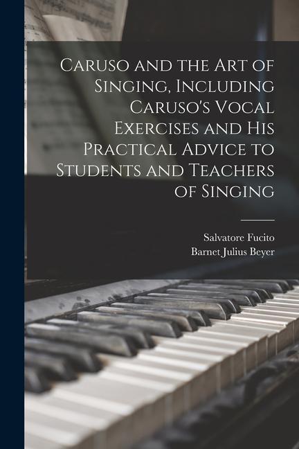 Kniha Caruso and the art of Singing, Including Caruso's Vocal Exercises and his Practical Advice to Students and Teachers of Singing Barnet Julius Beyer