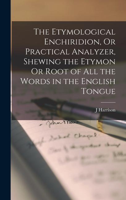 Könyv The Etymological Enchiridion, Or Practical Analyzer, Shewing the Etymon Or Root of All the Words in the English Tongue 
