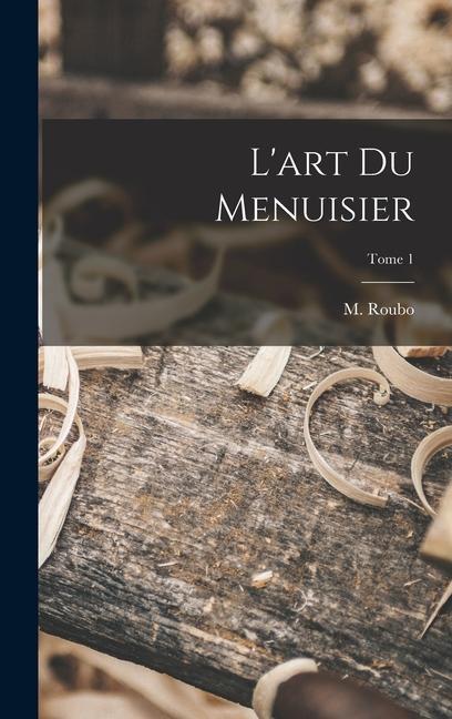 Könyv L'art du menuisier; Tome 1 