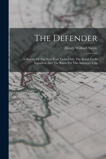 Книга The Defender: A History Of The New York Yacht Club, The Royal Yacht Squadron And The Races For The America's Cup 