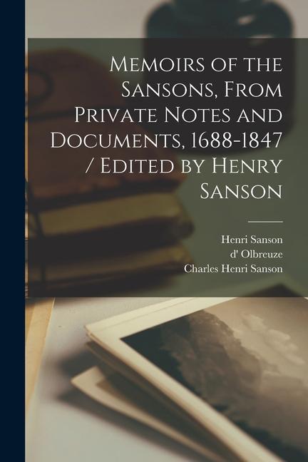 Knjiga Memoirs of the Sansons, From Private Notes and Documents, 1688-1847 / Edited by Henry Sanson Henri Sanson