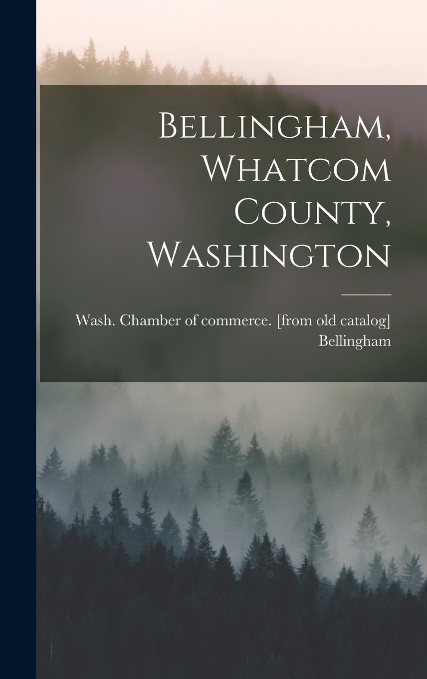 Knjiga Bellingham, Whatcom County, Washington Wash. Chamber of commerce... Bellingham