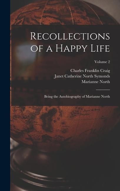 Carte Recollections of a Happy Life: Being the Autobiography of Marianne North; Volume 2 Charles Franklin Craig