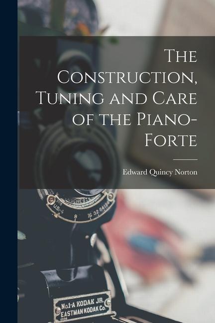 Carte The Construction, Tuning and Care of the Piano-Forte 