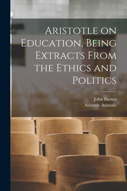 Carte Aristotle on Education, Being Extracts From the Ethics and Politics Aristotle Aristotle