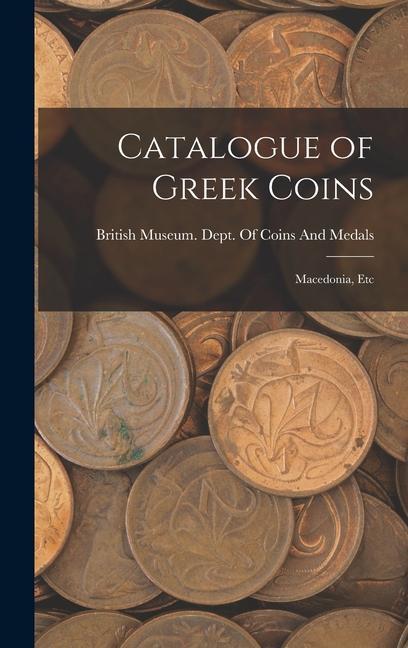 Könyv Catalogue of Greek Coins: Macedonia, Etc 