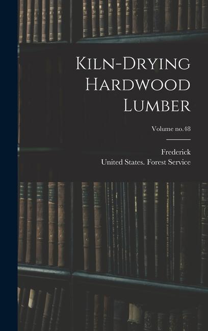 Книга Kiln-drying Hardwood Lumber; Volume no.48 United States Forest Service