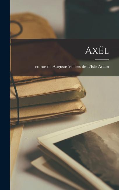 Knjiga Axël Auguste comte Villiers de L'Isle-Adam