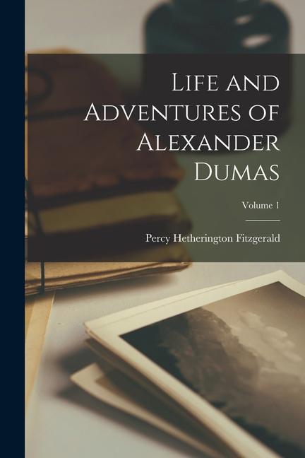 Knjiga Life and Adventures of Alexander Dumas; Volume 1 Percy Hetherington Fitzgerald