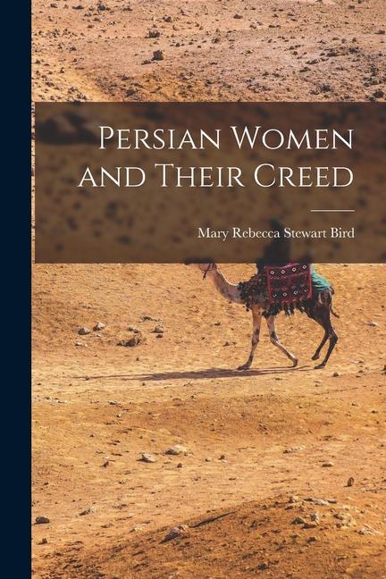 Knjiga Persian Women and Their Creed Mary Rebecca Stewart Bird