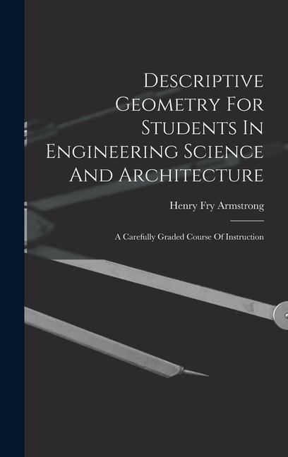 Buch Descriptive Geometry For Students In Engineering Science And Architecture: A Carefully Graded Course Of Instruction 