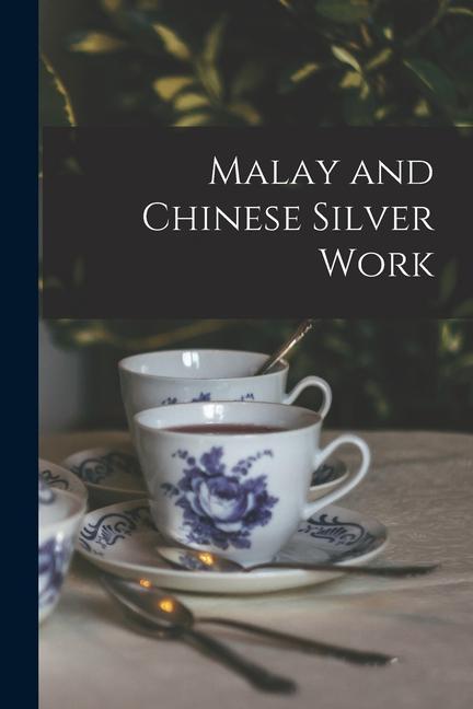 Knjiga Malay and Chinese Silver Work Anonymous