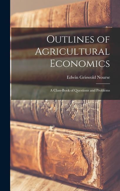 Könyv Outlines of Agricultural Economics: A Class-Book of Questions and Problems 