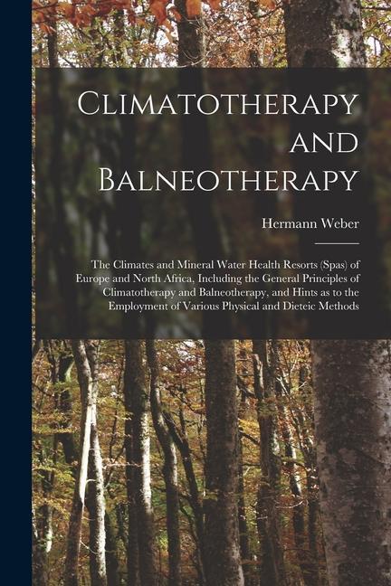 Kniha Climatotherapy and Balneotherapy; the Climates and Mineral Water Health Resorts (spas) of Europe and North Africa, Including the General Principles of 