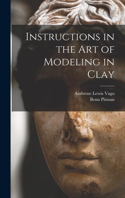 Könyv Instructions in the art of Modeling in Clay Ambrose Lewis Vago