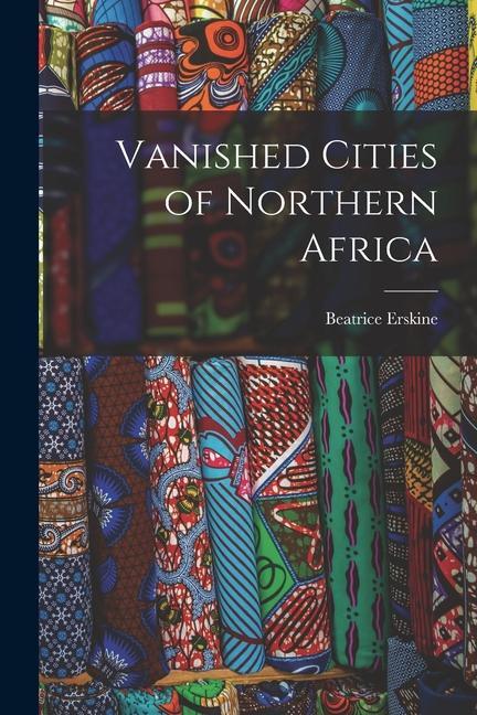 Knjiga Vanished Cities of Northern Africa Beatrice Erskine
